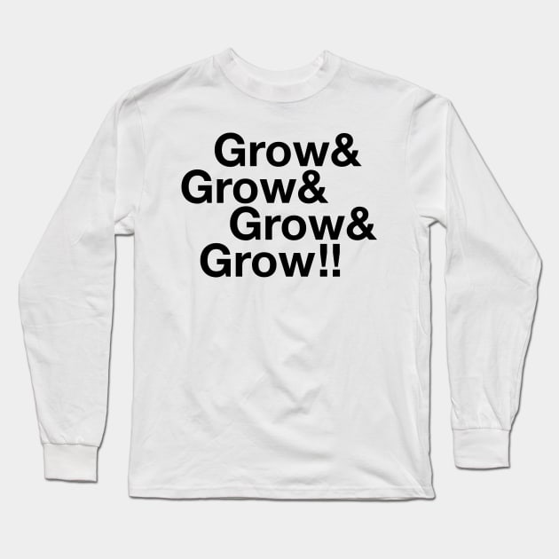 Grow & Grow & Grow & Grow !! Long Sleeve T-Shirt by Eugene and Jonnie Tee's